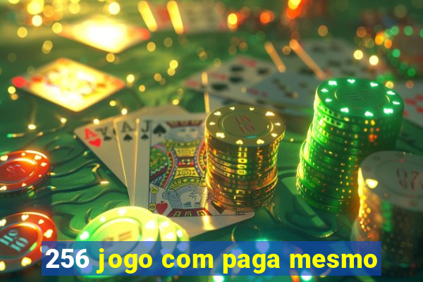 256 jogo com paga mesmo